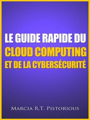 cover image of Le Guide Rapide Du Cloud Computing Et De La Cybersécurité